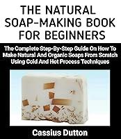 Algopix Similar Product 6 - THE NATURAL SOAPMAKING BOOK FOR