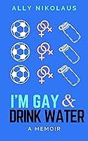 Algopix Similar Product 8 - I'm Gay and Drink Water: A Memoir