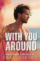 Algopix Similar Product 12 - With You Around (Great White Surf Saga)