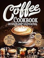 Algopix Similar Product 20 - Coffee Cookbook Elevate Your Coffee