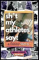 Algopix Similar Product 19 - sh*t my athletes say: a funny story