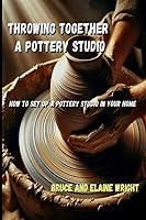 Algopix Similar Product 6 - Throwing Together A Pottery Studio How