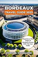 Algopix Similar Product 13 - BORDEAUX TRAVEL GUIDE 2023 Experience