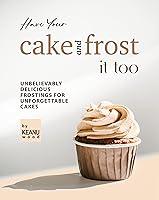 Algopix Similar Product 14 - Have Your Cake and Frost It Too