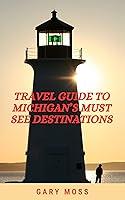 Algopix Similar Product 8 - Travel Guide To Michigans Must See