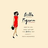 Algopix Similar Product 1 - Bella Figura How to Live Love and