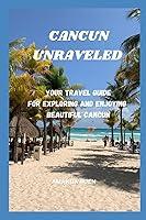 Algopix Similar Product 17 - CANCUN UNRAVELED YOUR TRAVEL GUIDE FOR