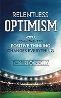 Algopix Similar Product 13 - Relentless Optimism How a Commitment