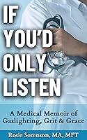 Algopix Similar Product 9 - If Youd Only Listen A Medical Memoir