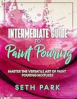 Algopix Similar Product 12 - Intermediate Guide to Paint Pouring