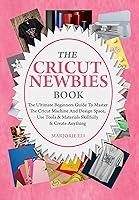 Algopix Similar Product 20 - The Cricut Newbies Book The Ultimate