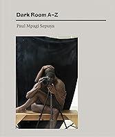 Algopix Similar Product 17 - Paul Mpagi Sepuya: Dark Room A–Z