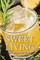 Algopix Similar Product 17 - Sweet Living: The Best Honey Recipes