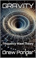 Algopix Similar Product 3 - GRAVITY: Frequency Wave Theory