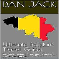 Algopix Similar Product 15 - Ultimate Belgium Travel Guide Belgium