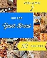 Algopix Similar Product 6 - Oh Top 50 Yeast Bread Recipes Volume