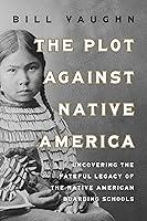 Algopix Similar Product 10 - The Plot Against Native America The