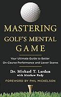 Algopix Similar Product 7 - Mastering Golfs Mental Game Your
