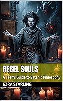 Algopix Similar Product 18 - Rebel Souls A Teens Guide to Satanic