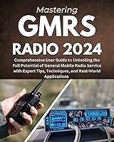 Algopix Similar Product 1 - Mastering GMRS Radio 2024