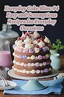 Algopix Similar Product 9 - Everyday Cake Bliss 94 Easy and