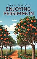 Algopix Similar Product 3 - Enjoying Persimmon : Yong Fenlon