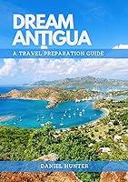 Algopix Similar Product 10 - Dream Antigua  A Travel Preparation