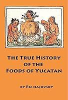 Algopix Similar Product 19 - The True History of the Foods of Yucatan