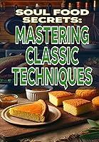 Algopix Similar Product 10 - Soul Food Secrets Mastering Classic