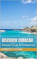 Algopix Similar Product 5 - Discover Curacao A Journey Through the