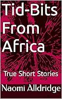 Algopix Similar Product 14 - Tid-Bits From Africa: True Short Stories