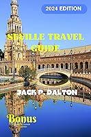 Algopix Similar Product 2 - SEVILLE TRAVEL GUIDE 2024 Discover the