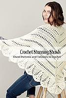 Algopix Similar Product 20 - Crochet Stunning Shawls Shawl Patterns