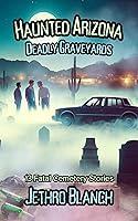 Algopix Similar Product 13 - Haunted Arizona Deadly Graveyards 13