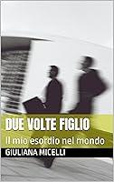 Algopix Similar Product 12 - Due volte figlio Il mio esordio nel