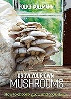 Algopix Similar Product 13 - Grow Your Own Mushrooms How to choose