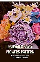 Algopix Similar Product 10 - Polymer Clay Flowers Pattern Creative