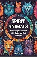 Algopix Similar Product 14 - SPIRIT ANIMALS Harnessing the Power of