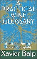 Algopix Similar Product 19 - A PRACTICAL WINE GLOSSARY English 