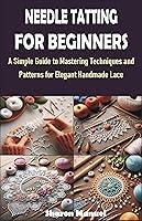 Algopix Similar Product 19 - NEEDLE TATTING FOR BEGINNERS A Simple