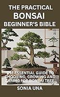 Algopix Similar Product 12 - The Practical Bonsai Beginners Bible