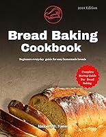 Algopix Similar Product 19 - Bread Baking Cookbook 2024 Beginners