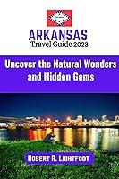 Algopix Similar Product 7 - Arkansas Travel Guide 2023 Uncover the