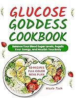 Algopix Similar Product 8 - The Glucose Goddess Cookbook Delicious