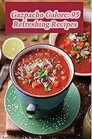 Algopix Similar Product 7 - Gazpacho Galore: 95 Refreshing Recipes