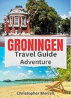 Algopix Similar Product 15 - Groningen Travel Guide Adventure Your