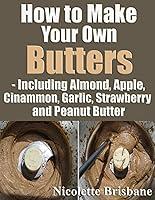 Algopix Similar Product 2 - How to Make Your Own Butters 