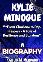 Algopix Similar Product 11 - KYLIE MINOGUE BIOGRAPHY From Charlene