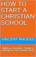 Algopix Similar Product 1 - How to Start a Christian School