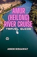 Algopix Similar Product 17 - Amur (heilong) River Cruise Travel Guide